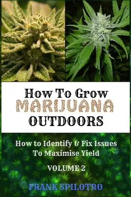 Hogyan termesszünk marihuánát kültéren: Hogyan ismerjük fel és javítsuk ki a problémákat a termés maximalizálása érdekében? - How to Grow Marijuana Outdoors: How to Identify & Fix Issues To Maximise Yield