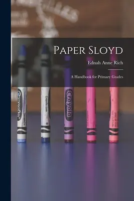 Paper Sloyd: Kézikönyv az általános iskolai osztályok számára - Paper Sloyd: A Handbook for Primary Grades