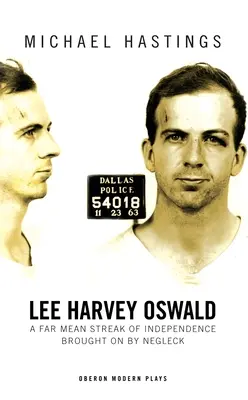 Lee Harvey Oswald: A Far Mean Streak of Independence Brought on Negleck: A Far Mean Streak of Independence Brought on by Negleck - Lee Harvey Oswald: A Far Mean Streak of Independence Brought on by Negleck: A Far Mean Streak of Independence Brought on by Negleck