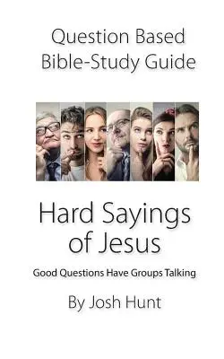 Kérdésalapú bibliatanulmányozási útmutató -- Jézus nehéz mondásai: Good Questions Have Groups Talking - Question-based Bible Study Guide -- Hard Sayings of Jesus: Good Questions Have Groups Talking