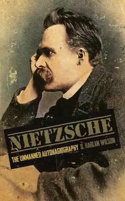 Nietzsche: Nietzsche: A pilóta nélküli autohagiográfia - Nietzsche: The Unmanned Autohagiography