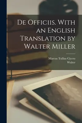 De officiis. Walter Miller angol fordításával - De officiis. With an English translation by Walter Miller