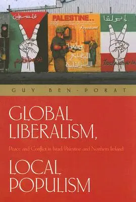 Globális liberalizmus, helyi populizmus: Béke és konfliktus Izraelben/Palesztinában és Észak-Írországban - Global Liberalism, Local Populism: Peace and Conflict in Israel/Palestine and Northern Ireland