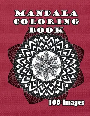 Mandala Coloring Book: Mandala: 100 kép - Mandala Coloring Book: 100 Images