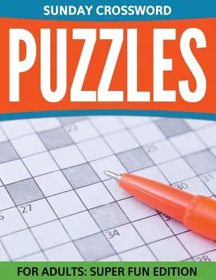 Vasárnapi keresztrejtvények felnőtteknek: Szuper Szórakoztató Kiadás - Sunday Crossword Puzzles For Adults: Super Fun Edition