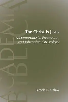 A Krisztus Jézus: Metamorfózis, megszállottság és johannita krisztológia - The Christ Is Jesus: Metamorphosis, Possessions, and Johannnine Christology