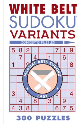 Fehér öves Sudoku-változatok: 300 rejtvény - White Belt Sudoku Variants: 300 Puzzles