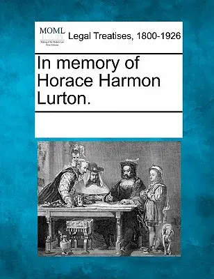 Horace Harmon Lurton emlékére. - In Memory of Horace Harmon Lurton.