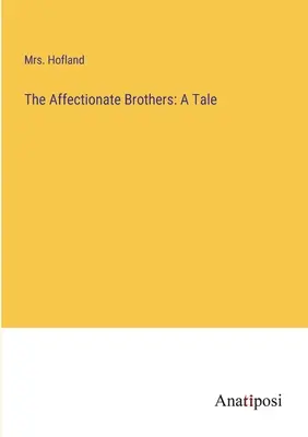 A szeretetteljes testvérek: A Tale - The Affectionate Brothers: A Tale