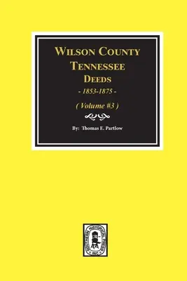 Wilson megye, Tennessee, Tennessee okiratos könyvek, 1853-1875.: kötet (3. kötet) - Wilson County, Tennessee Deed Books, 1853-1875.: Volume #3