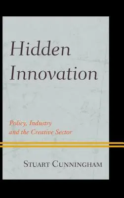 Rejtett innováció: A politika, az ipar és a kreatív ágazat - Hidden Innovation: Policy, Industry and the Creative Sector