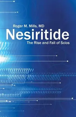 Nesiritide: A Scios felemelkedése és bukása - Nesiritide: The Rise and Fall of Scios