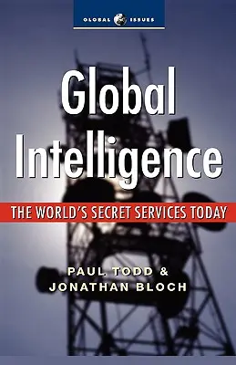 Globális hírszerzés: A világ titkosszolgálatai ma - Global Intelligence: The World's Secret Services Today