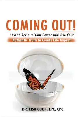 Coming Out: Hogyan szerezd vissza a hatalmadat és éld meg a hiteles igazságodat, hogy életre szóló hatást érj el! - Coming Out: How to Reclaim Your Power and Live Your Authentic Truth to Create Life Impact!