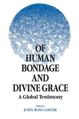 Az emberi rabságról és az isteni kegyelemről: Egy globális bizonyságtétel - Of Human Bondage and Divine Grace: A Global Testimony