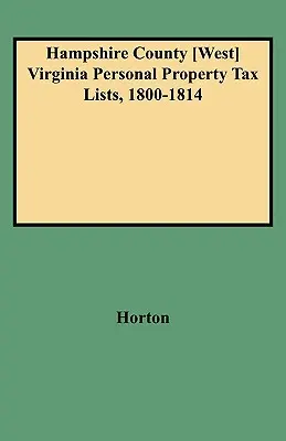 Hampshire megye [Nyugat]Virginia személyi ingatlanadó-listái, 1800-1814 - Hampshire County [west] Virginia Personal Property Tax Lists, 1800-1814