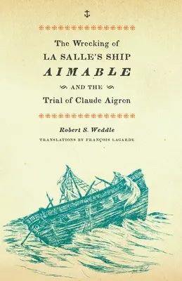 La Salle Aimable nevű hajójának hajótörése és Claude Aigron pere - The Wrecking of La Salle's Ship Aimable and the Trial of Claude Aigron