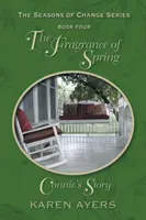 A tavasz illata . . . . Connie története : A változás évszaka sorozat negyedik könyve - The Fragrance of Spring . . . Connie's Story: The Seasons of Change Series-Book Four