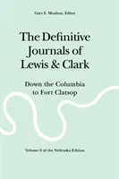 Lewis és Clark végleges naplói, 6. kötet: A Columbia folyón lefelé Fort Clatsopig - The Definitive Journals of Lewis and Clark, Vol 6: Down the Columbia to Fort Clatsop