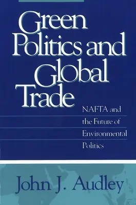 Zöld politika és globális kereskedelem: a NAFTA és a környezetvédelmi politika jövője - Green Politics and Global Trade: NAFTA and the Future of Environmental Politics