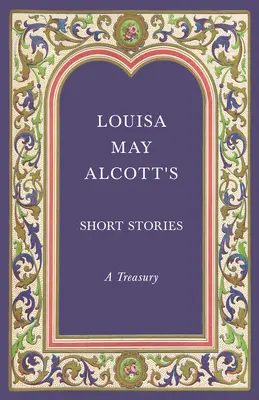 Louisa May Alcott novellái;Kincsestár - Louisa May Alcott's Short Stories;A Treasury