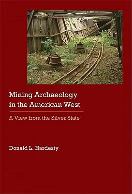 Bányászati régészet az amerikai nyugaton: A View from the Silver State - Mining Archaeology in the American West: A View from the Silver State