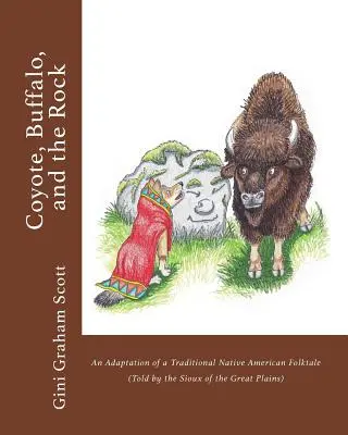 A prérifarkas, a bölény és a szikla: Egy hagyományos amerikai őslakos népmese feldolgozása (A nagy síksági sziúk meséje) - Coyote, Buffalo, and the Rock: An Adaptation of a Traditional Native American Folktale (Told by the Sioux of the Great Plains)