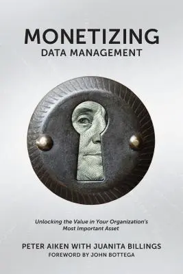 Az adatkezelés monetizálása: Az érték megtalálása a szervezet legfontosabb értékében - Monetizing Data Management: Finding the Value in your Organization's Most Important Asset