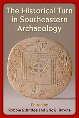 A történelmi fordulat a délkeleti régészetben - The Historical Turn in Southeastern Archaeology