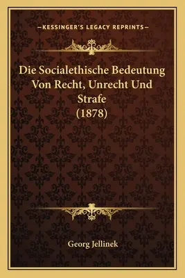 Die Socialethische Bedeutung Von Recht, Unrecht Und Strafe (1878)