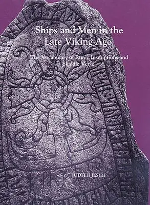 Hajók és emberek a késő viking korban: A rovásírásos feliratok és a skaldikus versek szókincse - Ships and Men in the Late Viking Age: The Vocabulary of Runic Inscriptions and Skaldic Verse