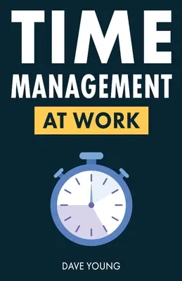 Időgazdálkodás a munkahelyen: Hogyan maximalizáljuk a termelékenységet a munkahelyen és az életben? - Time Management at Work: How to Maximize Productivity at Work and in Life