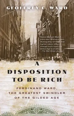 Hajlam a gazdagságra: Ferdinand Ward, az aranykor legnagyobb szélhámosa - A Disposition to Be Rich: Ferdinand Ward, the Greatest Swindler of the Gilded Age