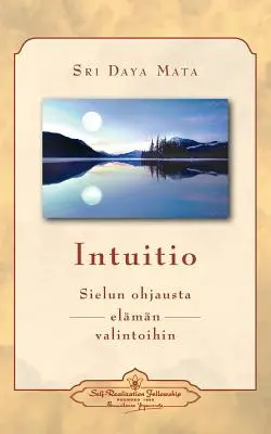 Intuitio: Intuitio: Sielun ohjausta elmn valintoihin - Intuitio: (finn) - Intuitio: Sielun ohjausta elmn valintoihin - Intuition: Soul-Guidance for Life's Decisions (Finnish)