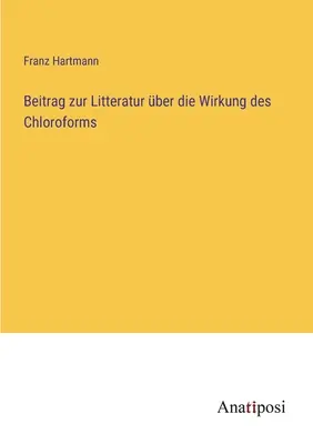 Beitrag zur Litteratur ber die Wirkung des Chloroforms (A kloroformok hatása) - Beitrag zur Litteratur ber die Wirkung des Chloroforms