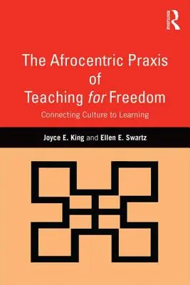 A szabadságért való tanítás afrocentrikus gyakorlata: A kultúra és a tanulás összekapcsolása - The Afrocentric Praxis of Teaching for Freedom: Connecting Culture to Learning