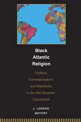 Černošské atlantické náboženství: Tradice, transnacionalismus a matriarchát v afro-brazilském candomblu - Black Atlantic Religion: Tradition, Transnationalism, and Matriarchy in the Afro-Brazilian Candombl