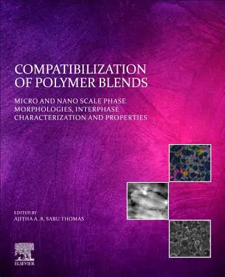 Polimerkeverékek kompatibilizációja: Mikro- és nanoméretű fázismorfológiák, fázisok közötti jellemzés és tulajdonságok - Compatibilization of Polymer Blends: Micro and Nano Scale Phase Morphologies, Interphase Characterization, and Properties