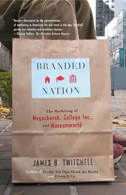 Branded Nation: A Megachurch, a College Inc. és a Museumworld marketingje - Branded Nation: The Marketing of Megachurch, College Inc., and Museumworld