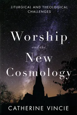 Az istentisztelet és az új kozmológia: Liturgikus és teológiai kihívások - Worship and the New Cosmology: Liturgical and Theological Challenges