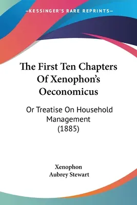 Xenophón Oeconomicusának első tíz fejezete: Vagy a háztartásvezetésről szóló értekezés (1885) - The First Ten Chapters Of Xenophon's Oeconomicus: Or Treatise On Household Management (1885)