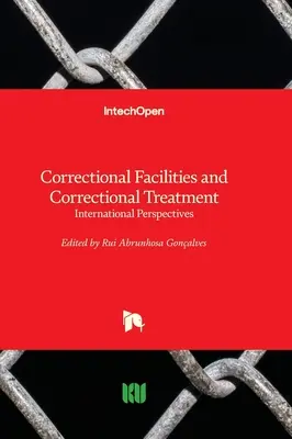 Büntetés-végrehajtási intézetek és büntetés-végrehajtási kezelés - Nemzetközi perspektívák - Correctional Facilities and Correctional Treatment - International Perspectives