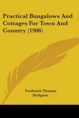 Gyakorlati bungalók és házak városra és vidékre (1906) - Practical Bungalows And Cottages For Town And Country (1906)