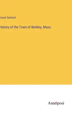 Berkley városának története, Mass. - History of the Town of Berkley, Mass.