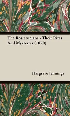 A rózsakeresztesek - Rítusaik és misztériumaik (1870) - The Rosicrucians - Their Rites And Mysteries (1870)