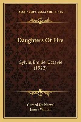 A tűz leányai: Sylvie, Emilie, Octavie (1922) - Daughters Of Fire: Sylvie, Emilie, Octavie (1922)