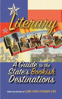 Irodalmi Texas: Útmutató az állam irodalmi célpontjaihoz - Literary Texas: A Guide to the State's Literary Destinations