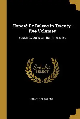 Honor De Balzac huszonöt kötetben: Seraphita. Louis Lambert. A száműzöttek - Honor De Balzac In Twenty-five Volumes: Seraphita. Louis Lambert. The Exiles