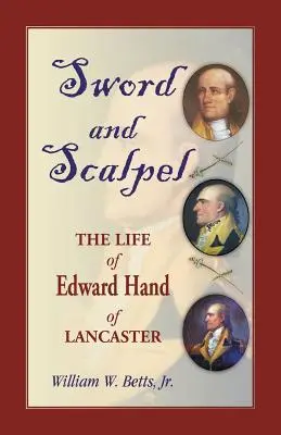 Kard és szike: Edward Hand of Lancaster élete - Sword and Scalpel: The Life of Edward Hand of Lancaster