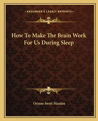 Hogyan lehet az agyat alvás közben rávenni, hogy dolgozzon értünk? - How To Make The Brain Work For Us During Sleep